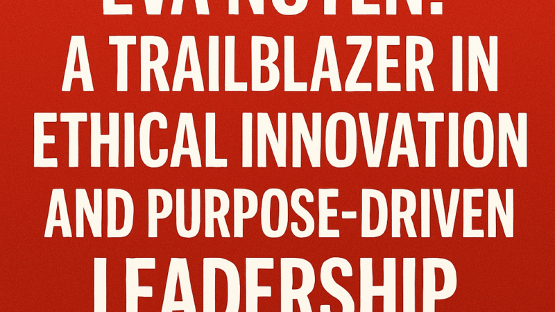 Eva Noten: A Trailblazer in Ethical Innovation and Purpose-Driven Leadership