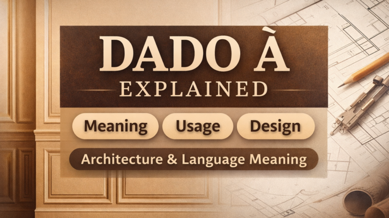 Dado À: Meaning, Usage, History, and Design Significance Explained (Complete Guide)